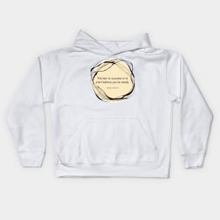 The Key to Success is to Start Before You Are Ready Kids Hoodie